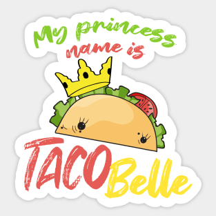 My Princess Name is Tacobelle Taco Sticker